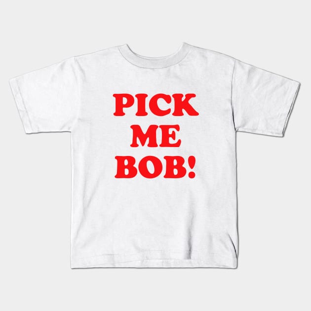 Pick Me Bob! Kids T-Shirt by grekhov